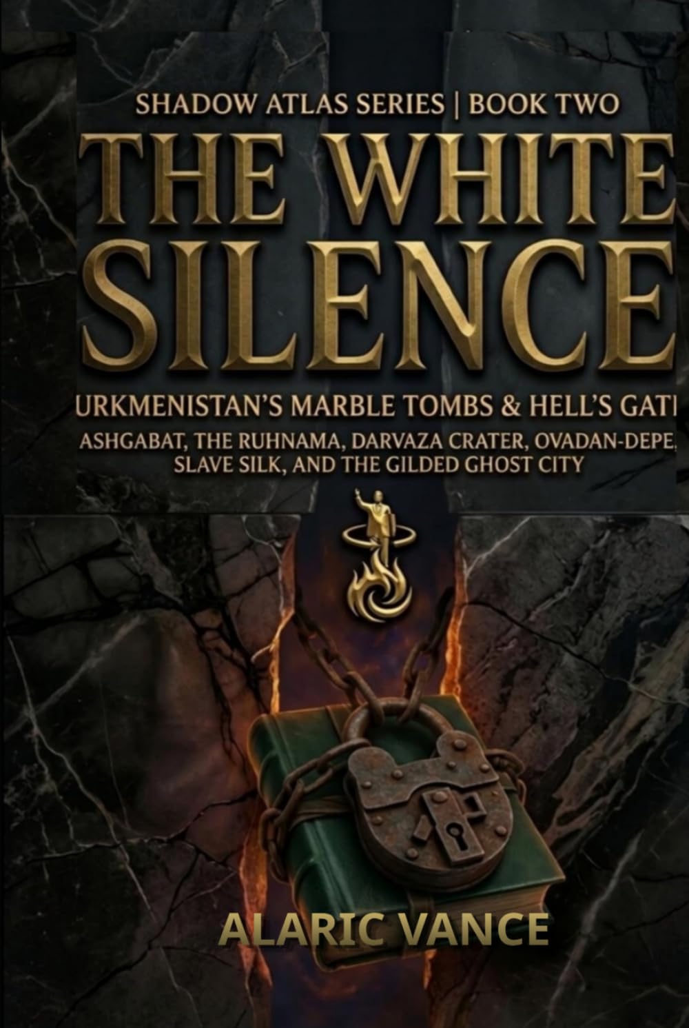 The White Silence: Turkmenistan’s Marble Tombs & Hell’s Gates: OCCULT ANTHROPOLOGY / DARK TOURISM / POLITICAL SURREALISM (Shadow Atlas Series)