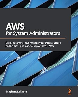 AWS for System Administrators: Build, automate, and manage your infrastructure on the most popular cloud platform – AWS
