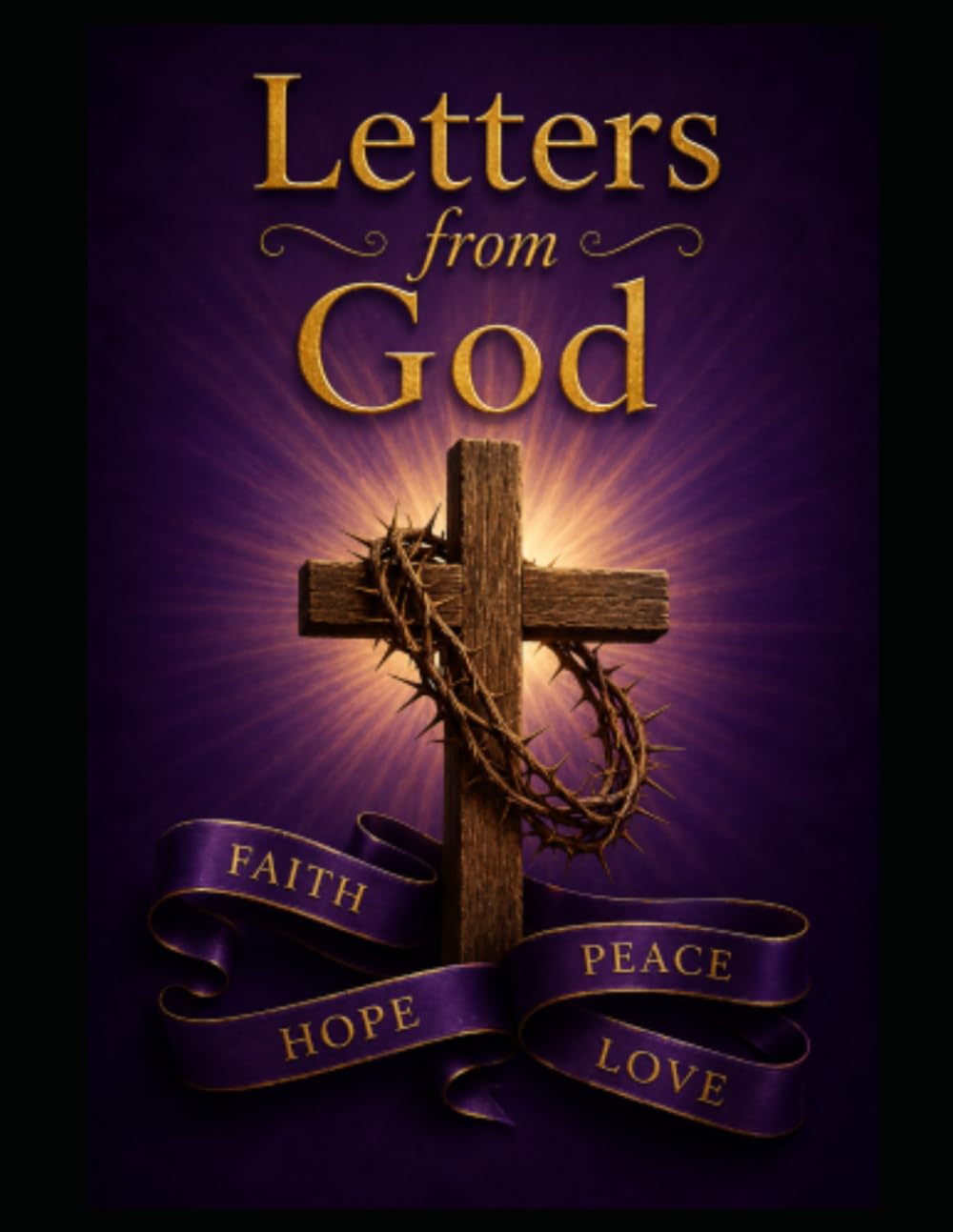Letters From God: Letters From God, Message of Hope, Faith, Healing, And Encouragement.