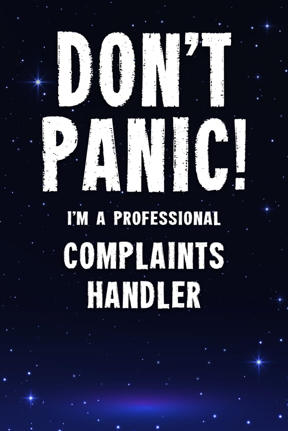 Don't Panic! I'm A Professional Complaints Handler: Customized 100 Page Lined Notebook Journal Gift For A Busy Complaints Handler : Greeting Or Birthday Card Alternaive.