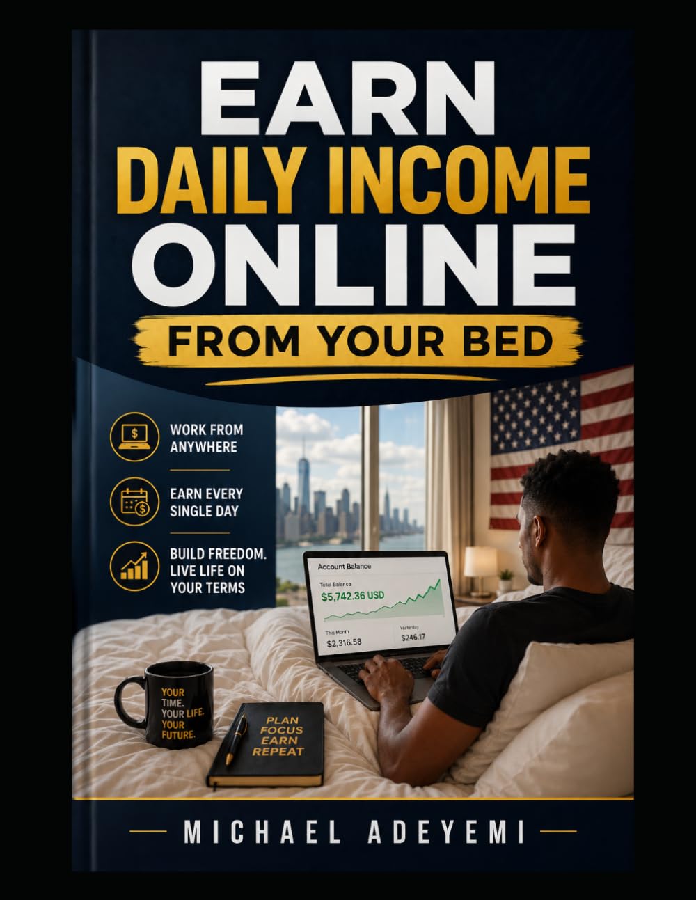 EARN DAILY INCOME ONLINE FROM YOUR BED: A Complete Beginner's Guide to Making Real Money Online