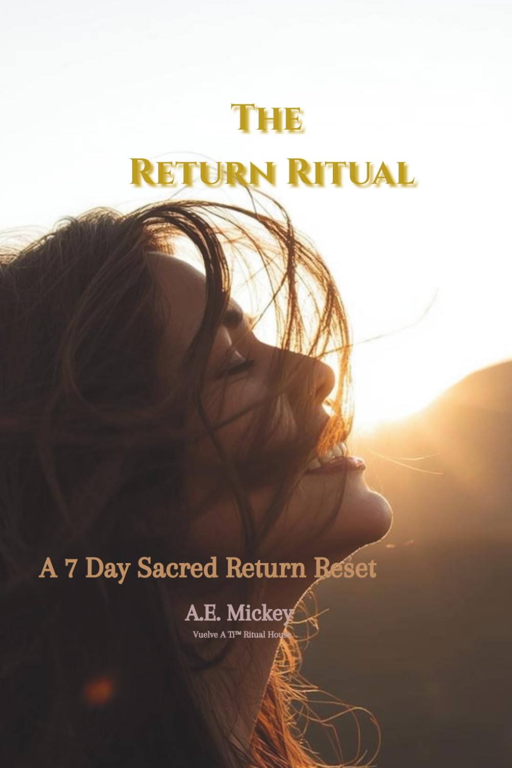 The Return Ritual: A 7 Day Sacred Return Reset