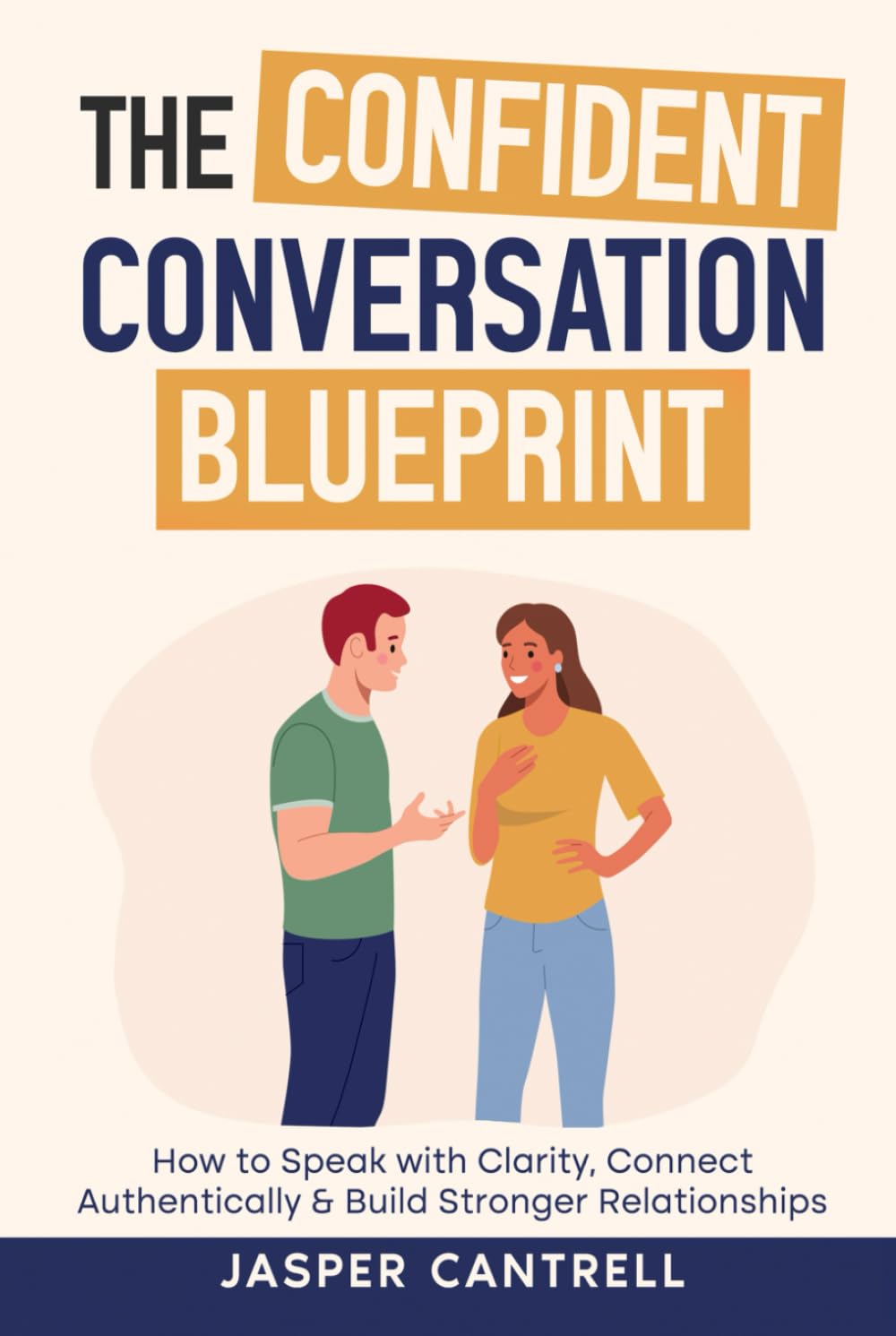 The Confident Conversation Blueprint: How to Speak with Clarity, Connect Authentically & Build Stronger Relationships