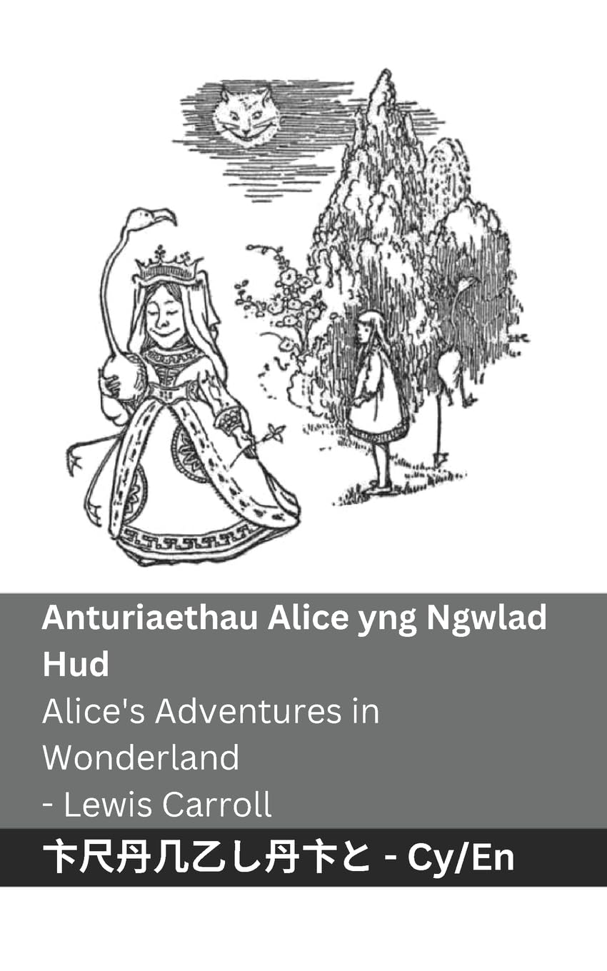 Anturiaethau Alice yng Ngwlad Hud / Alice's Adventures in Wonderland: Tranzlaty Cymraeg English
