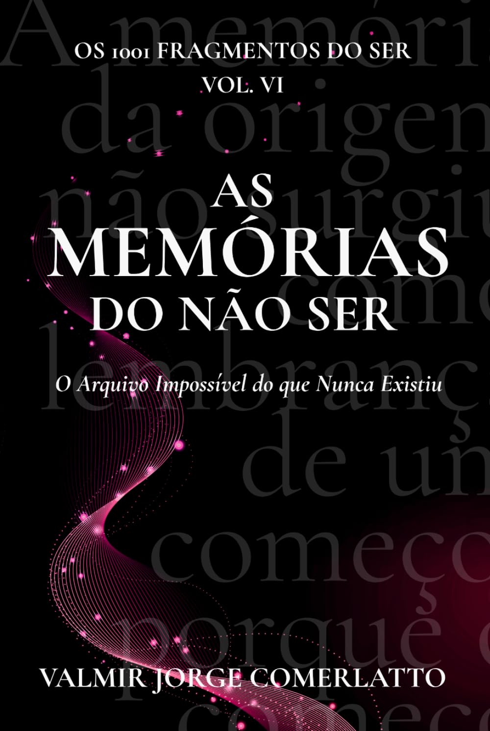 AS MEMÓRIAS DO NÃO-SER: O Arquivo Impossível do que Nunca Existiu