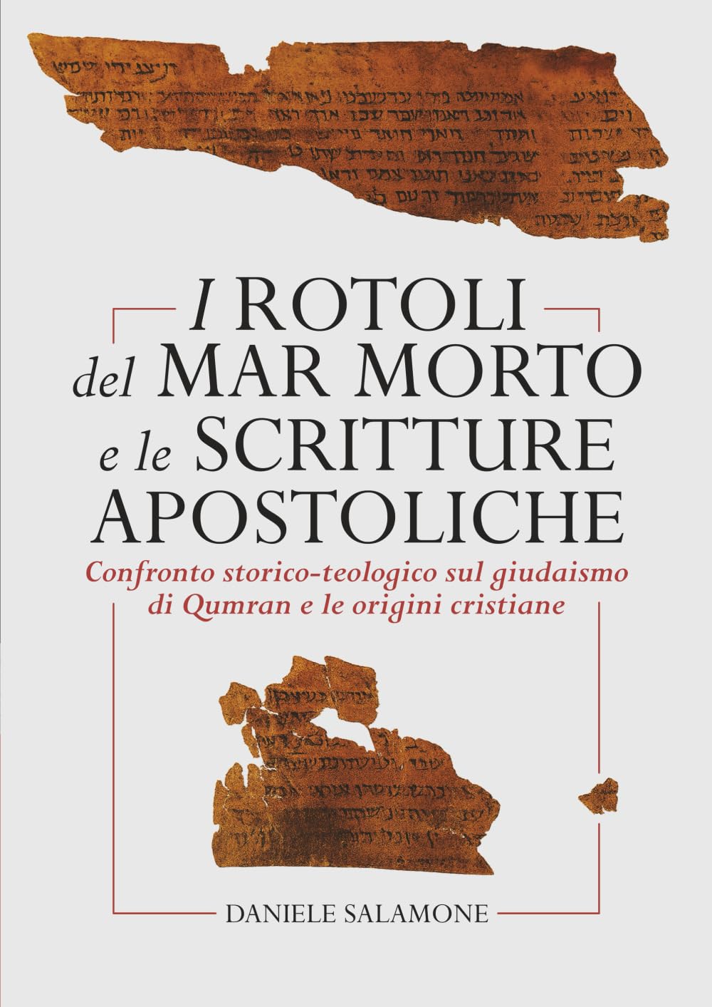 I Rotoli del Mar Morto e le Scritture Apostoliche: Confronto storico-teologico sul giudaismo di Qumran e le origini cristiane