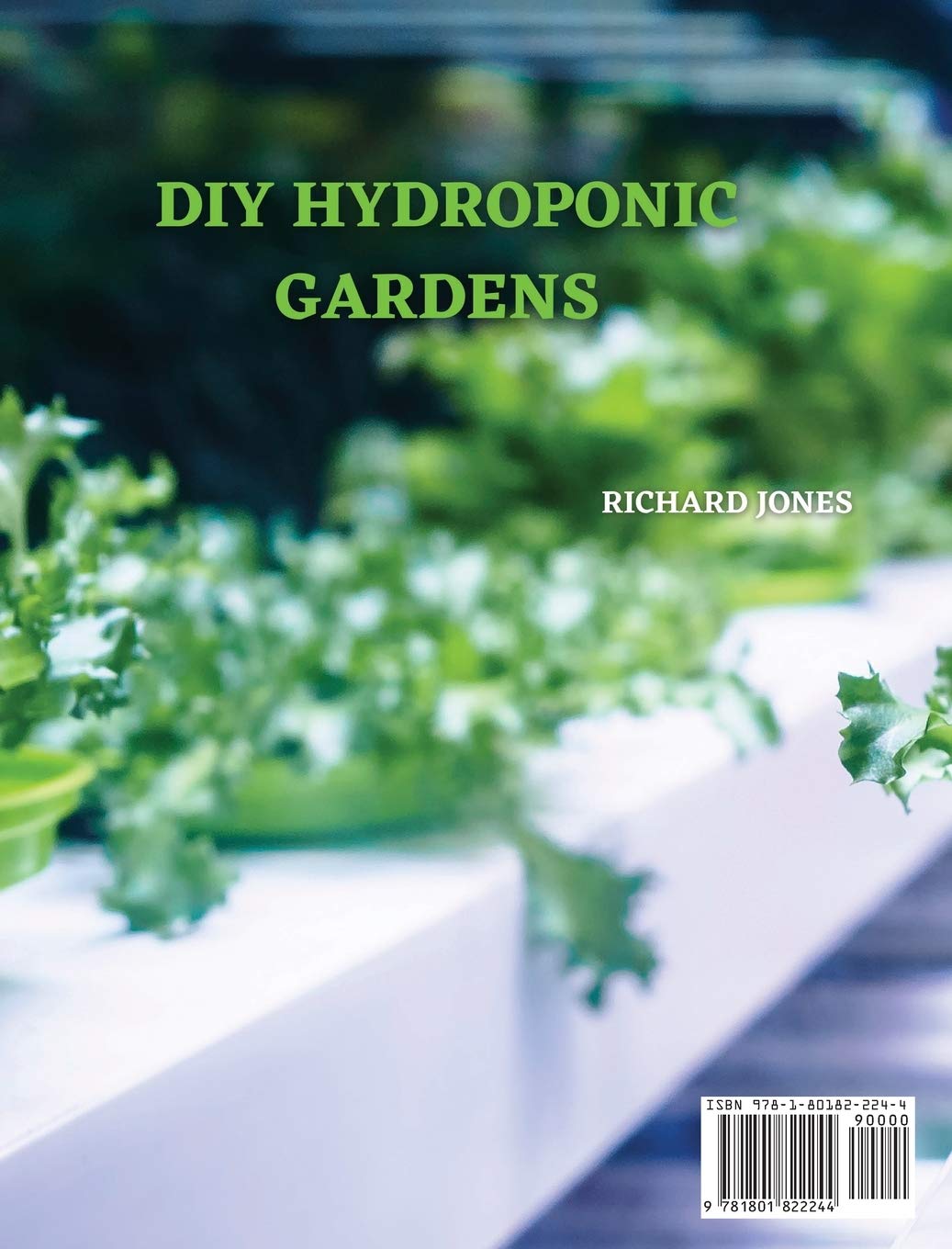 DIY Hydroponic Gardens: The Complete Guide to Setting Up and Create DIY Sustainable Hydroponics Garden With The Best Techniques For Growing Fresh Vegetables, Fruits, Herbs Without Soil