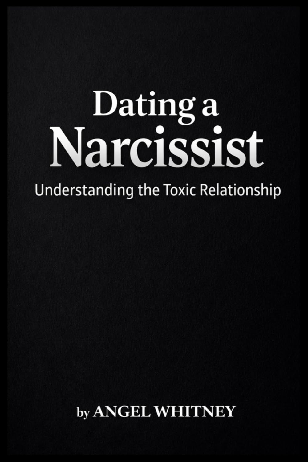 Dating a Narcissist: Understanding the Toxic Relationship: 8 (Healing Within: Confidence, Boundaries & Recovery Series)