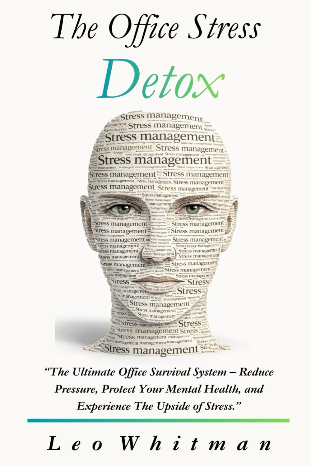 The Office Stress Detox: The Ultimate Office Survival System – Reduce Pressure, Protect Your Mental Health, and Experience The Upside of Stress