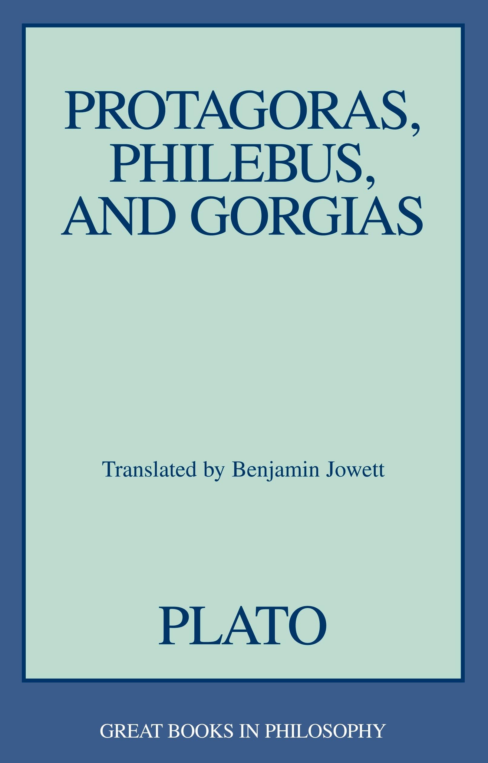 Protagoras, Philebus, and Gorgias (Great Books in Philosophy)