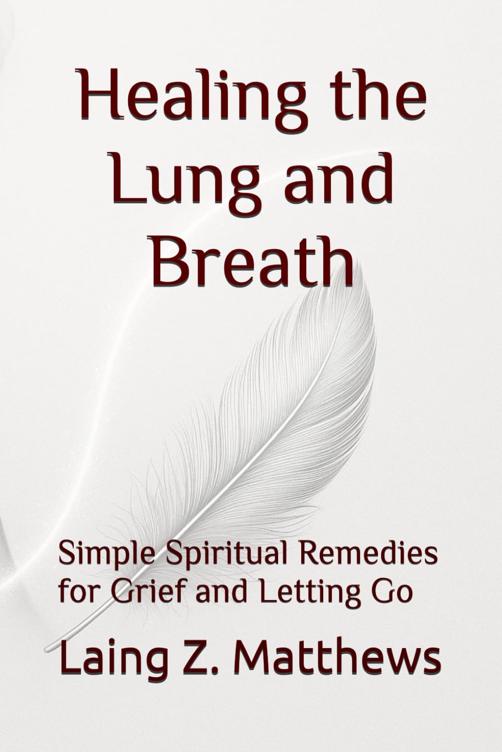Healing the Lung and Breath: Simple Spiritual Remedies for Grief and Letting Go (The Healing Handbooks Simple Spiritual Remedies for Modern Disease)