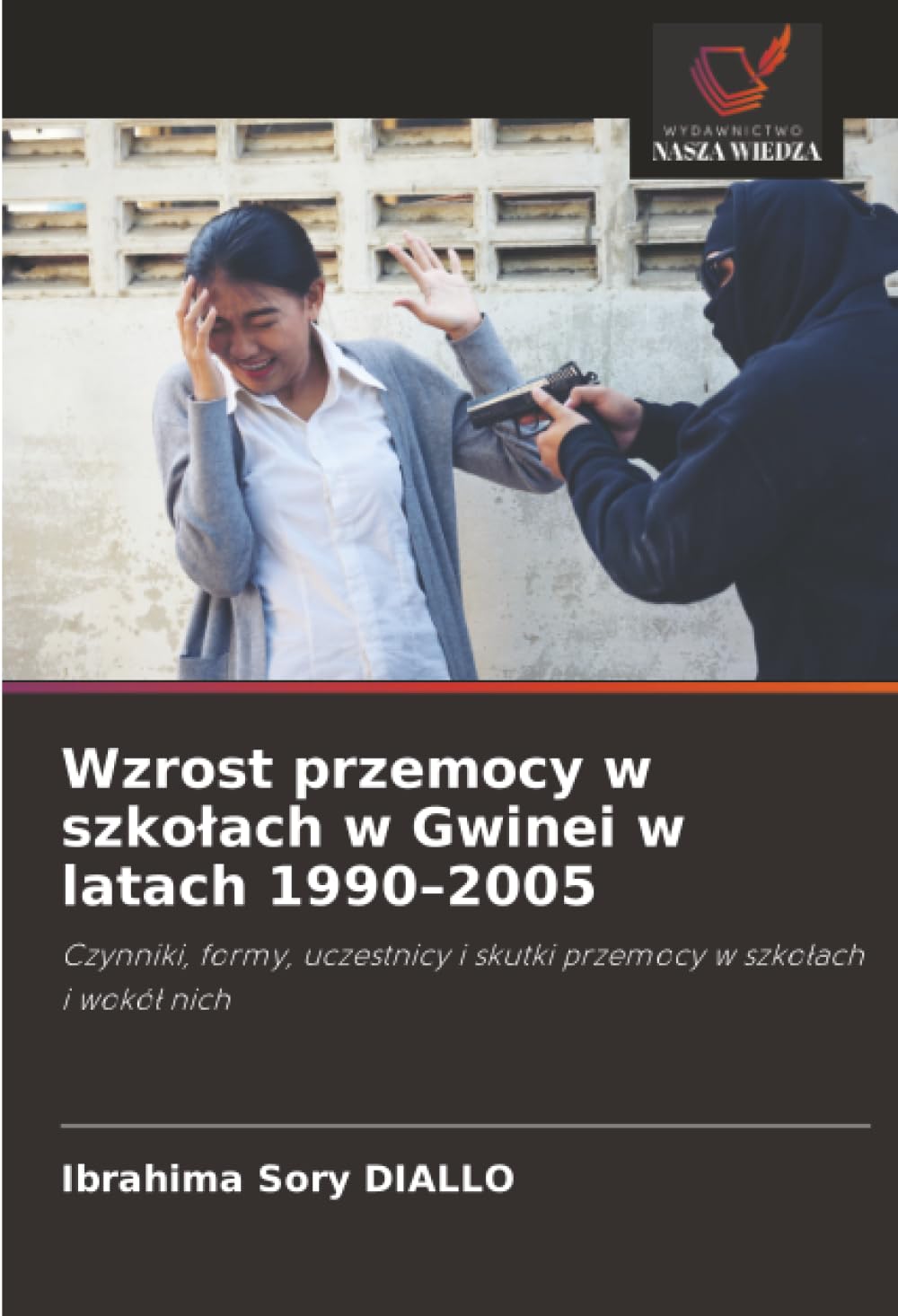 Wzrost przemocy w szkolach w Gwinei w latach 1990-2005: Czynniki, formy, uczestnicy i skutki przemocy w szko¿ach i wokó¿ nich