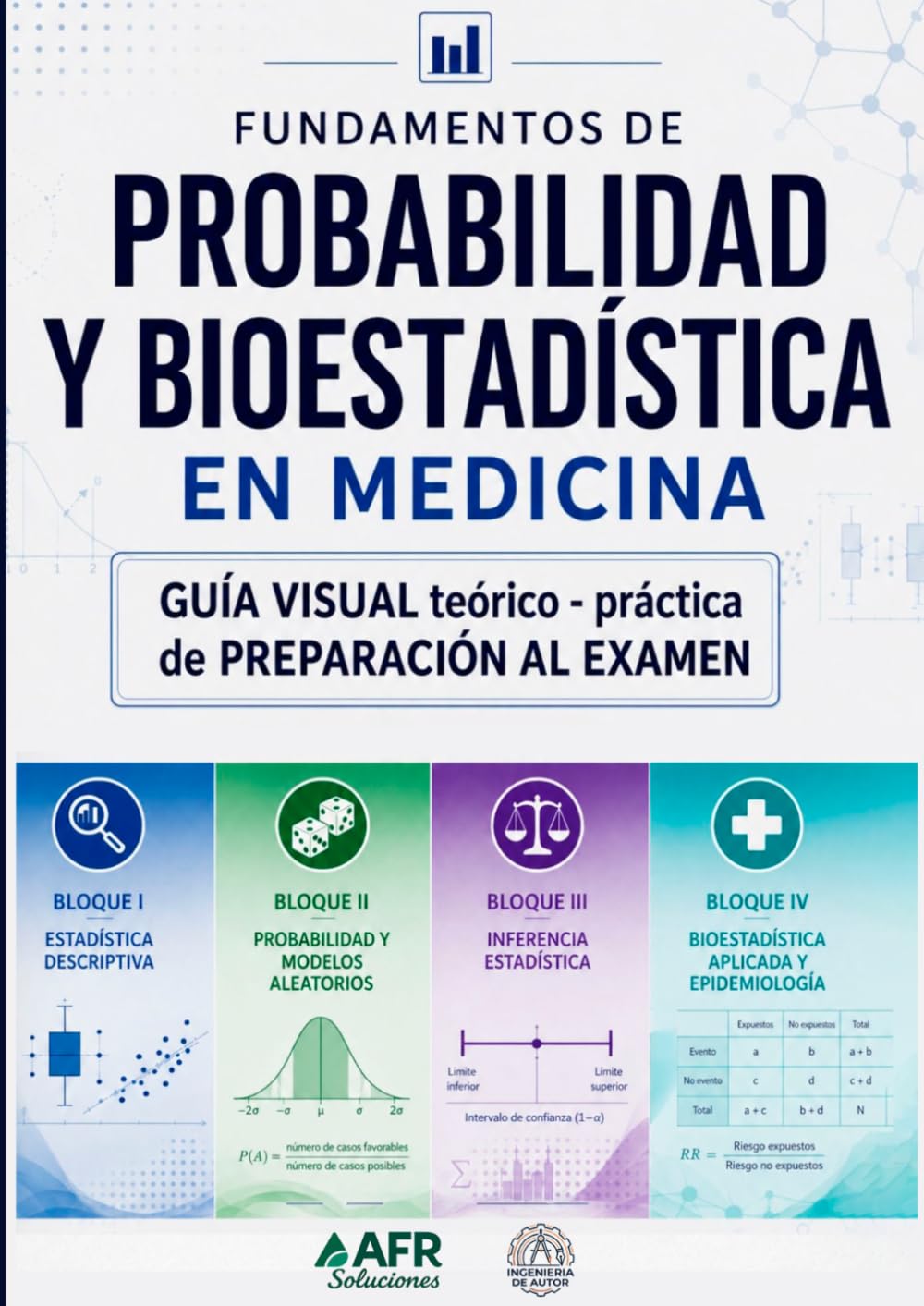 Fundamentos de Probabilidad y Bioestadística en Medicina: Guía visual teórico-práctica de Preparación al Examen