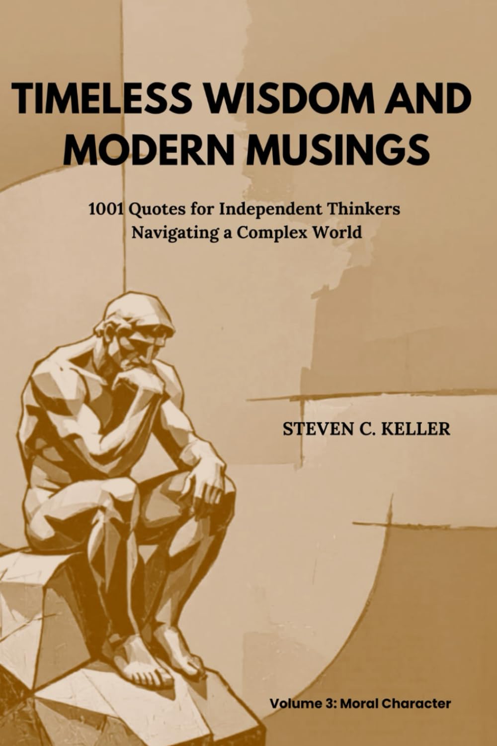 TIMELESS WISDOM AND MODERN MUSINGS: 1001 Quotes for Independent Thinkers Navigating a Complex World