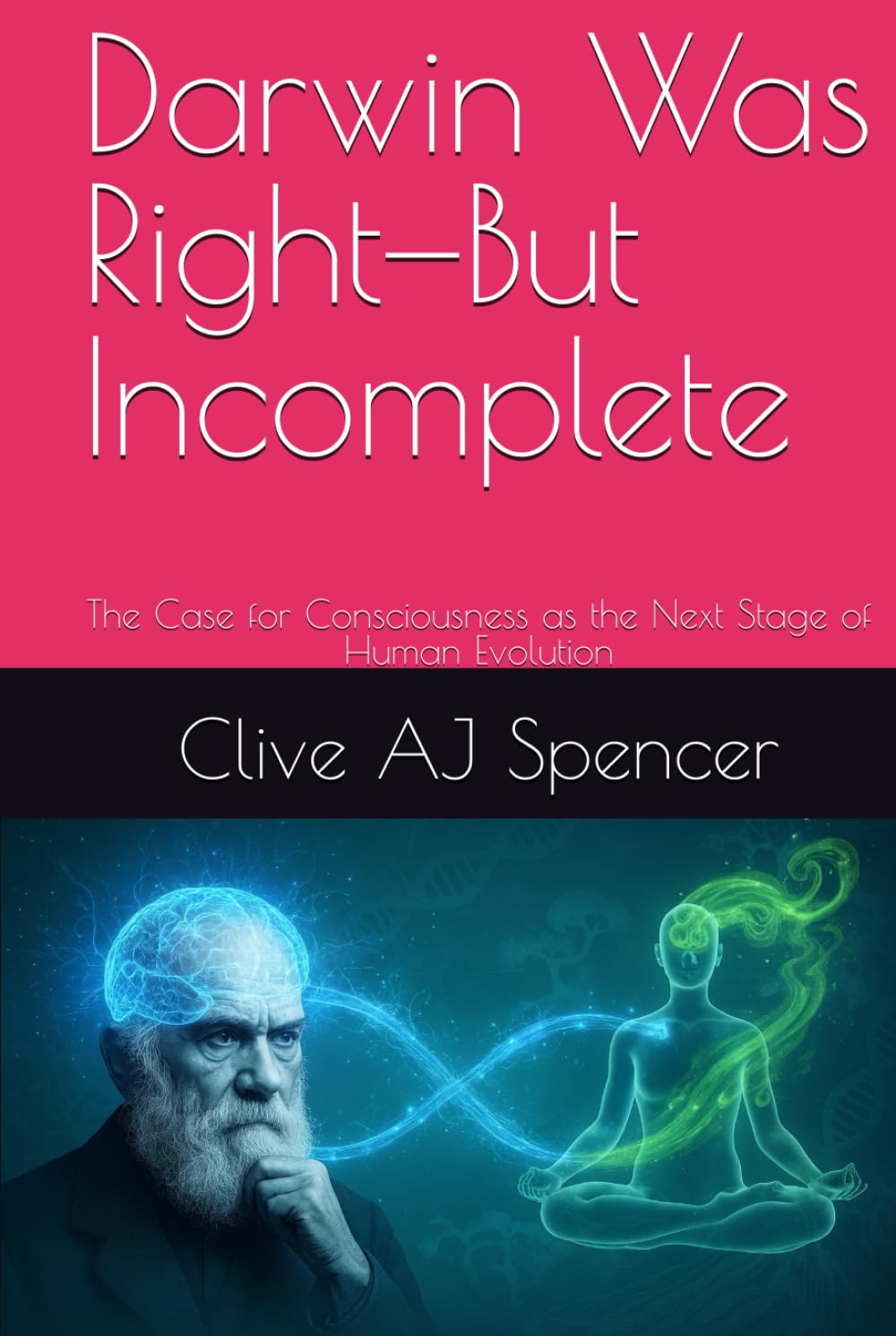 Darwin Was Right—But Incomplete: The Case for Consciousness as the Next Stage of Human Evolution