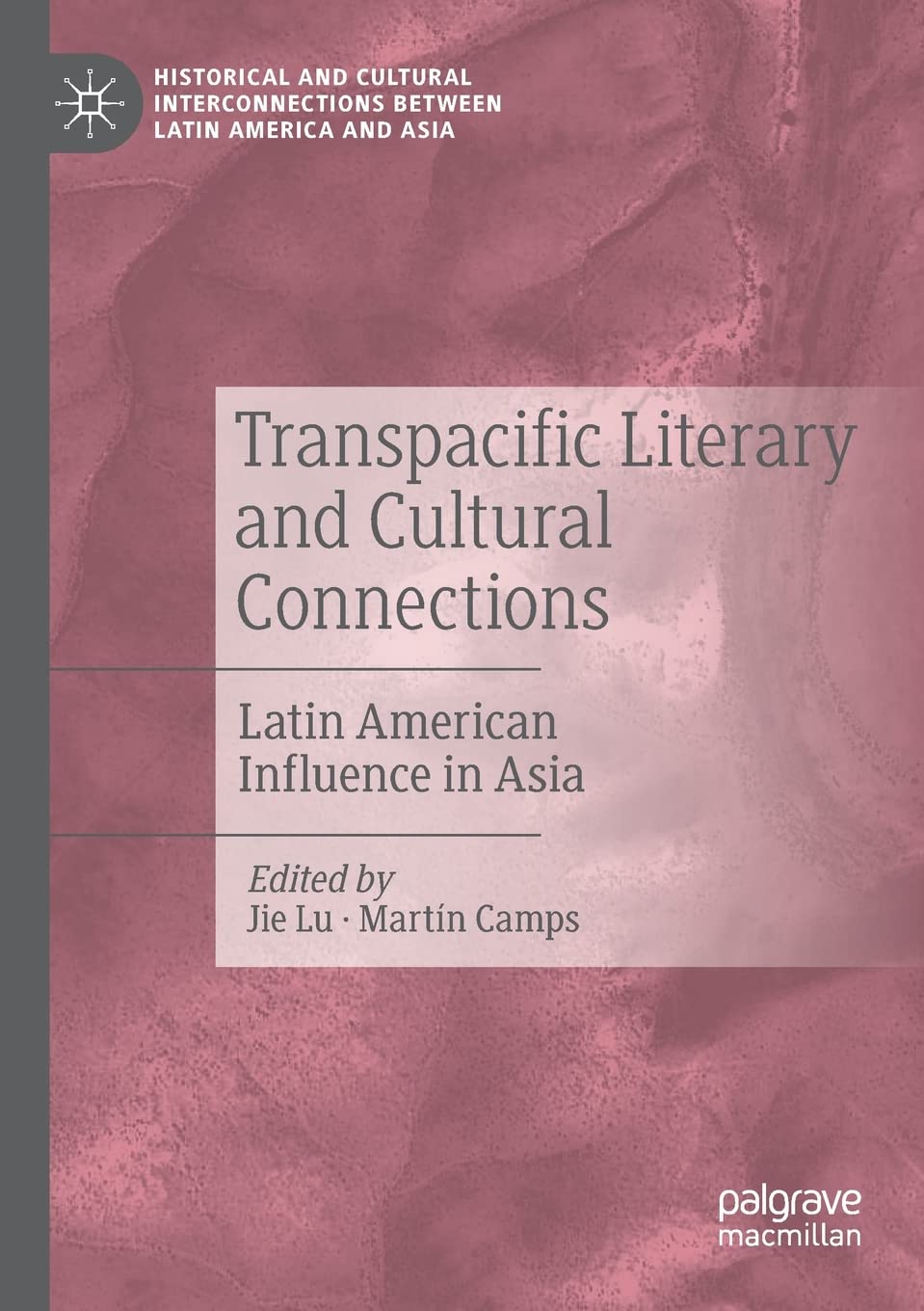 Transpacific Literary and Cultural Connections: Latin American Influence in Asia (Historical and Cultural Interconnections between Latin America and Asia)
