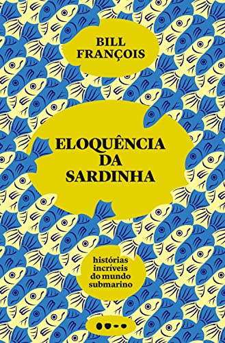 Eloquência da sardinha: Histórias incríveis do mundo submarino