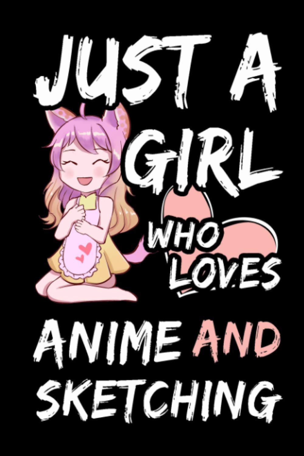 Just a Girl who Loves Anime and Sketching: Comic Manga Anime Sketchbook for Anime & Manga Sketching - Anime/Manga Drawing Book - Anime Art Supplies - Manga & Artist Gift
