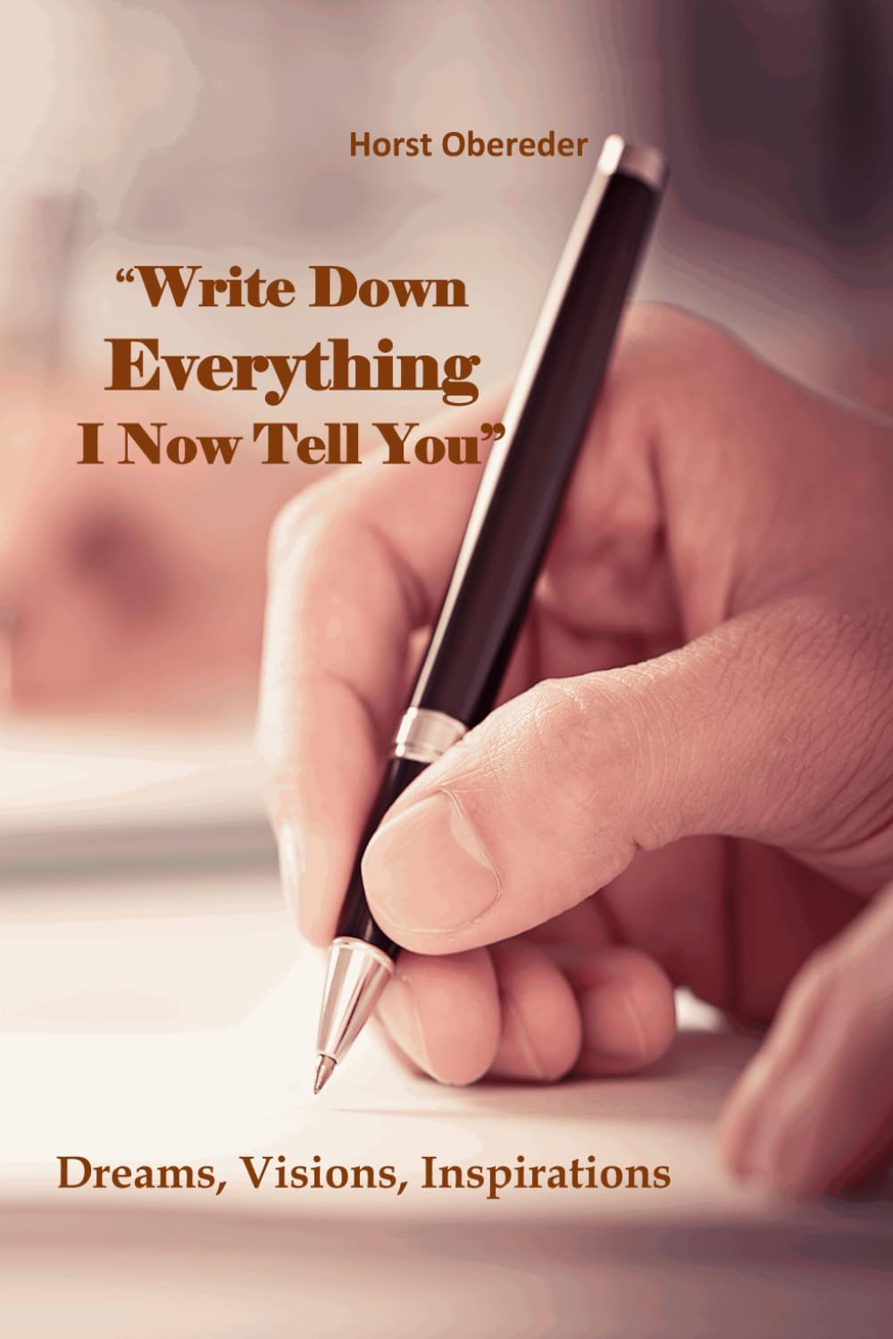 Write Down Everything I Now Tell You: Dreams, Visions, Inspirations