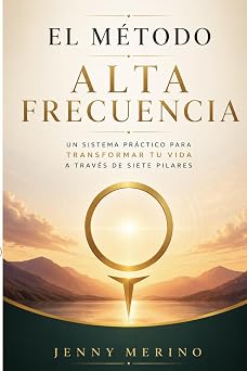 El Metodo Alta Frecuencia Un sistema practico para transformar tu vida a traves de siete pilares Spanish Edition