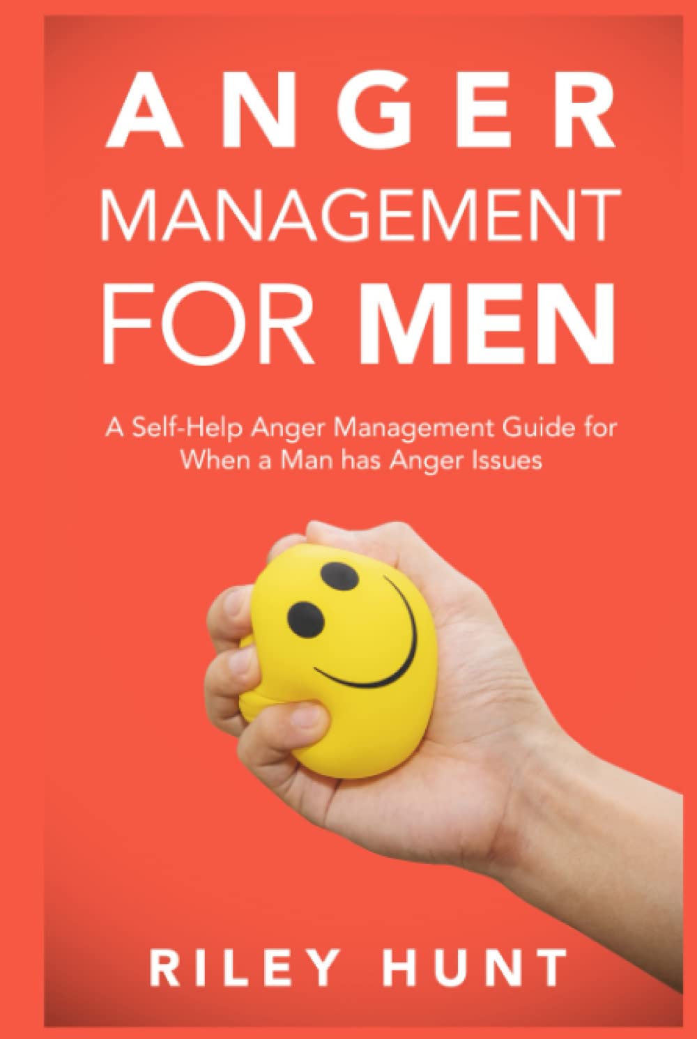 Anger Management for Men: A Self-Help Anger Management Guide for When a Man Has Anger Issues