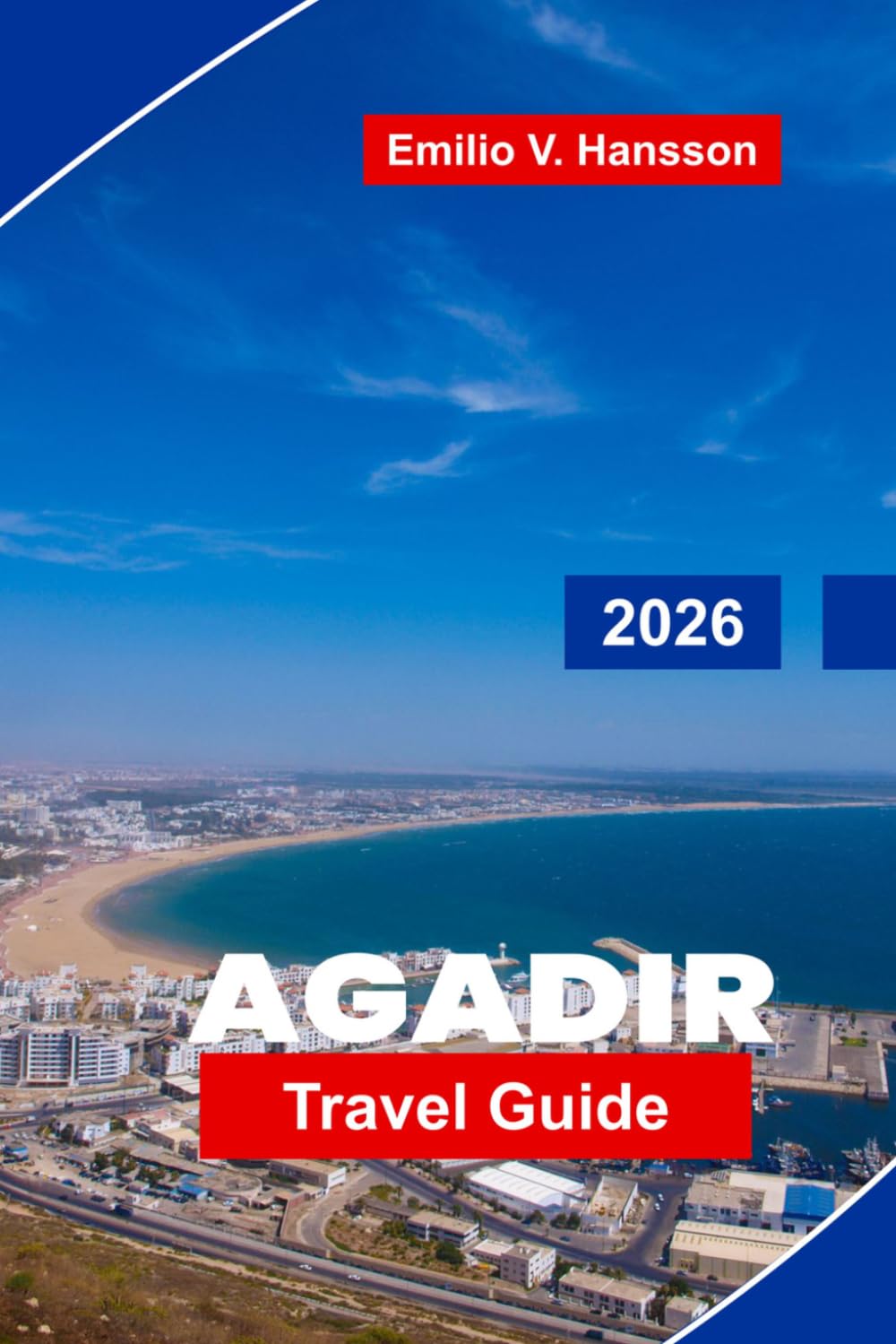 AGADIR Travel Guide 2026: Discover Sunny Beaches, Coastal Promenade, Local Markets, Outdoor Adventures, and Essential Tips for Your Morocco Getaway