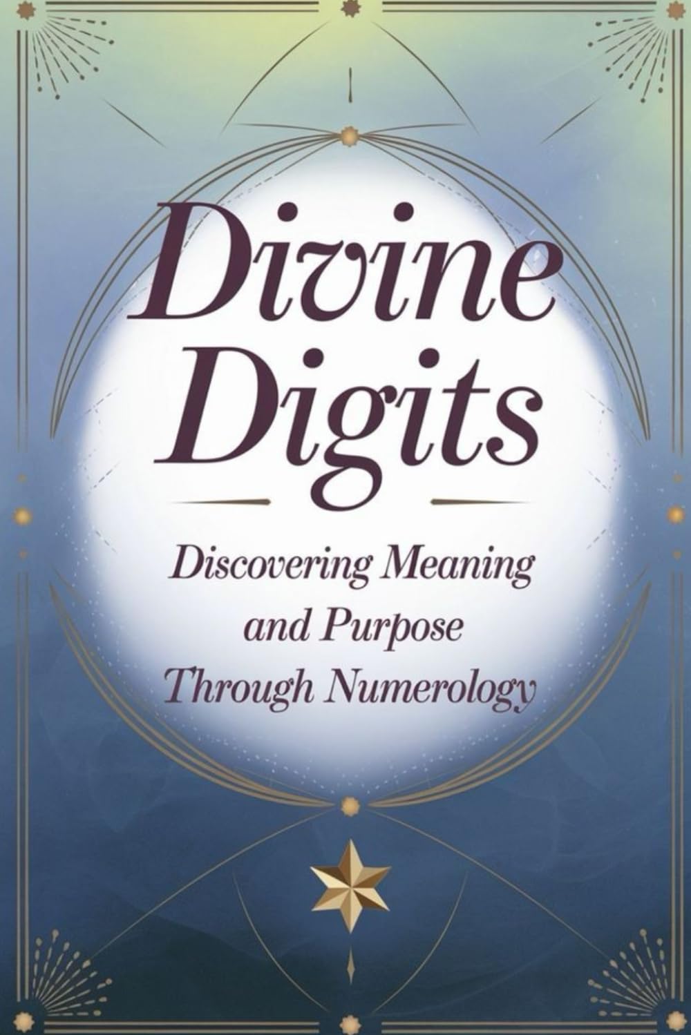 Divine Digits: Discovering Meaning and Purpose through Numerology