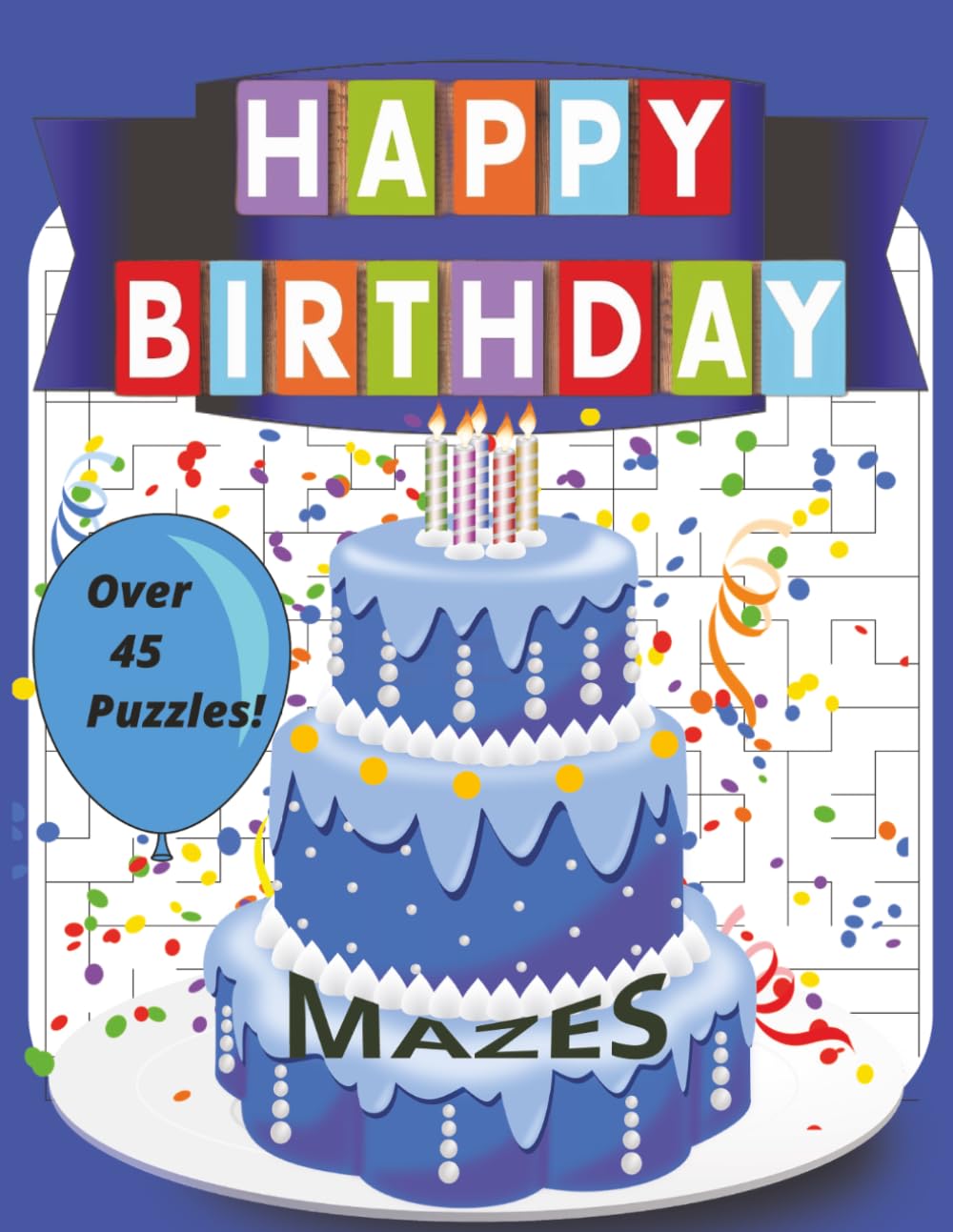 Birthday Mazes Large Print: Happy Birthday Mazes, Puzzle Books, for Kids, Adults, Teens and Seniors, Gift | 8.5x11 inches, 110 pages