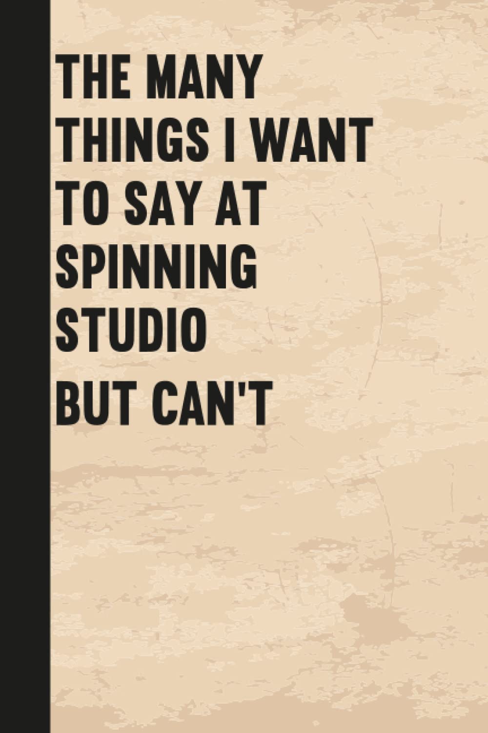 The Many Things I Want To Say At Spinning Studio But Can'T: Notebook Journal Gag Gift Idea With Funny Title |Appreciation Gifts ... |SPINNING STUDIO 6x9 lined notebook,120 pages