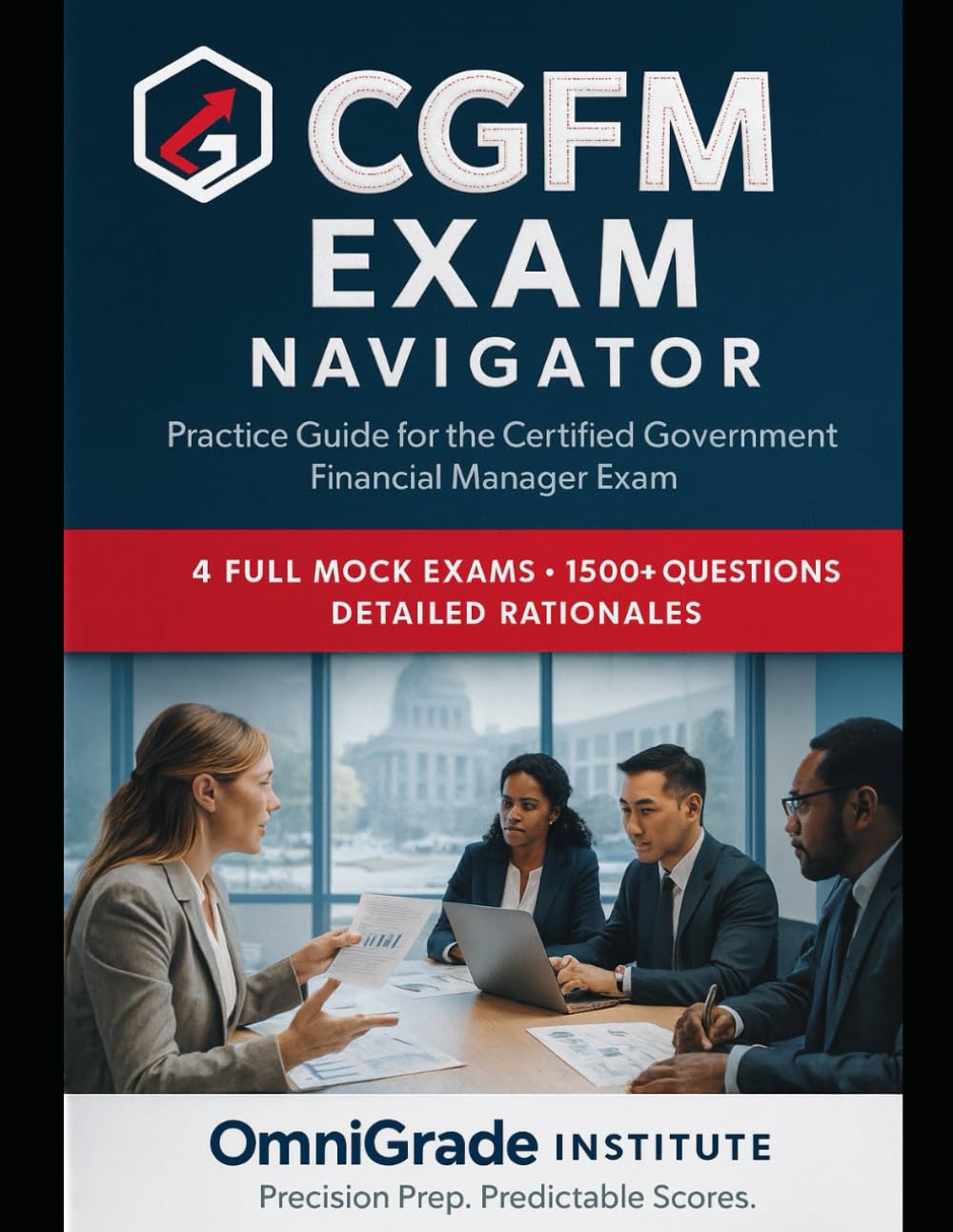 CGFM EXAM NAVIGATOR: Over 1,500 practice questions with explanations and four full-length mock exams for the Certified Government Financial Manager