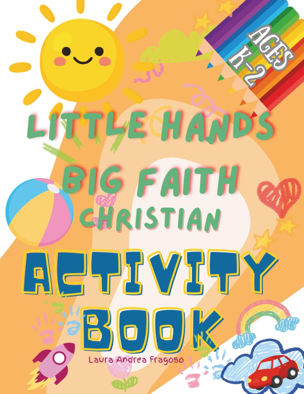Little Hands, Big Faith: Christian Activity book for Kids Ages 5–8