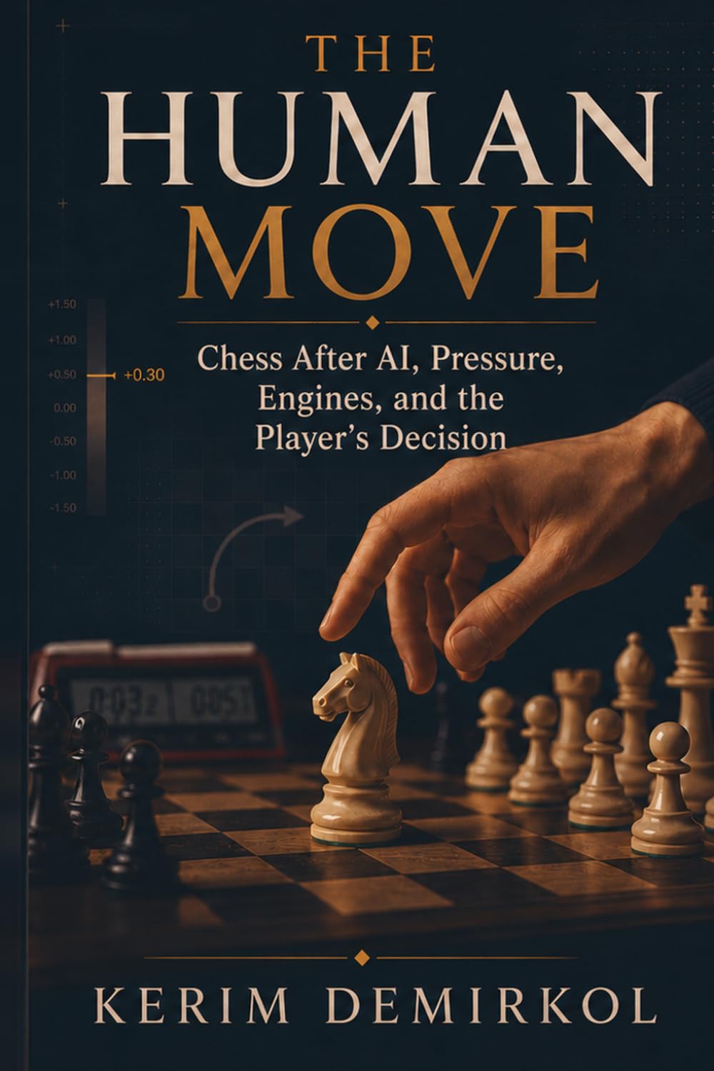 THE HUMAN MOVE: Chess After AI, Pressure, Engines, and the Player’s Decision