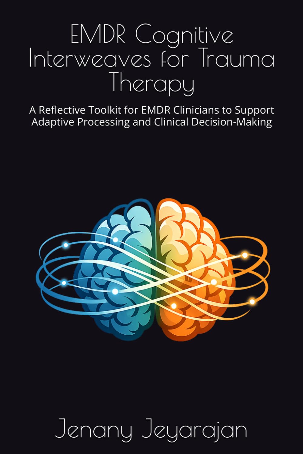 EMDR Cognitive Interweaves for Trauma Therapy: A Reflective Toolkit for EMDR Clinicians to Support Adaptive Processing and Clinical Decision-Making