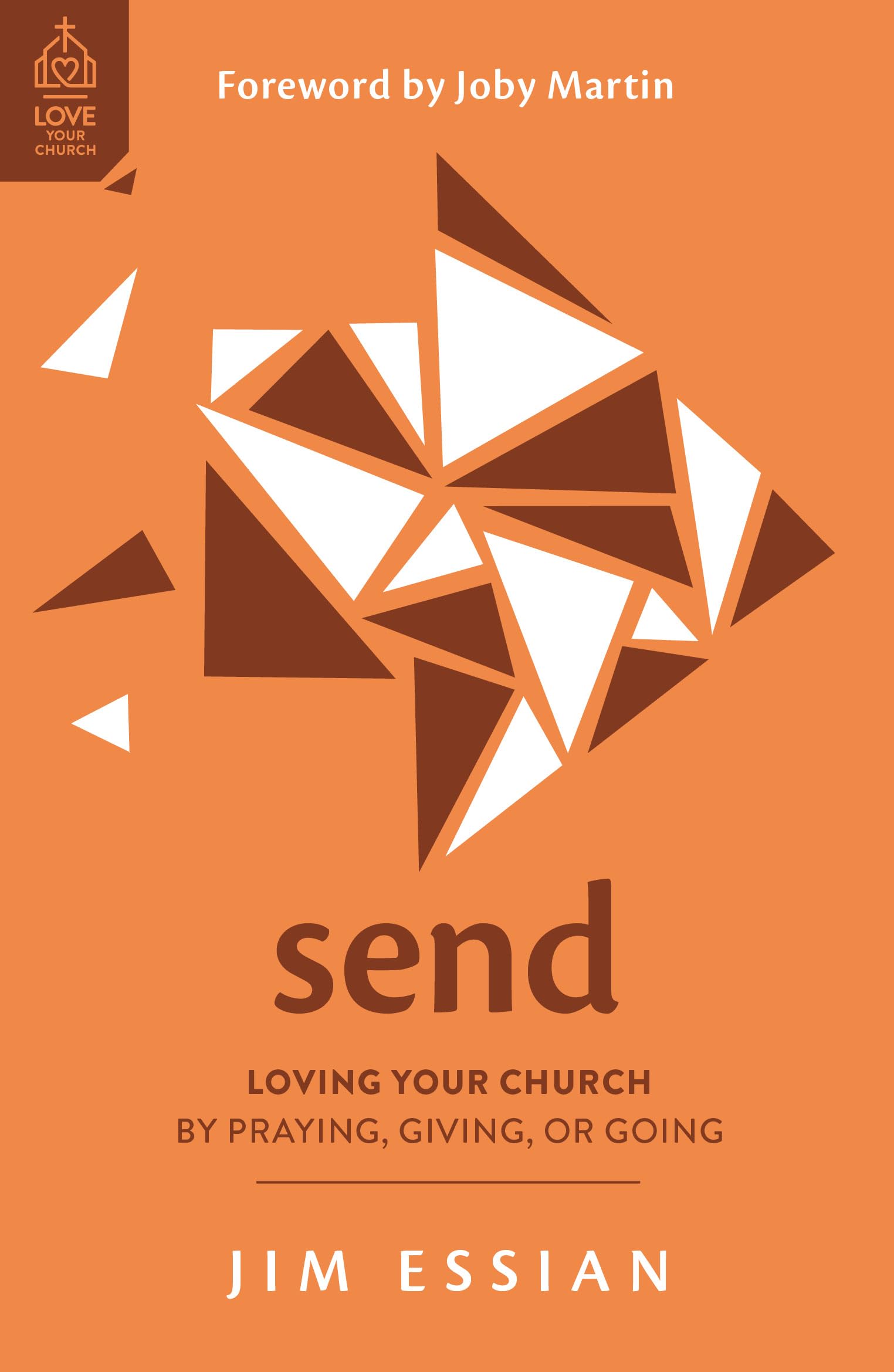 Send: Loving Your Church by Praying, Giving, or Going (Church members' role in God's mission to reach all people with the gospel: church planting, supporting missionaries financially, building God's kingdom, prayer support, going overseas) (Love Your Church)