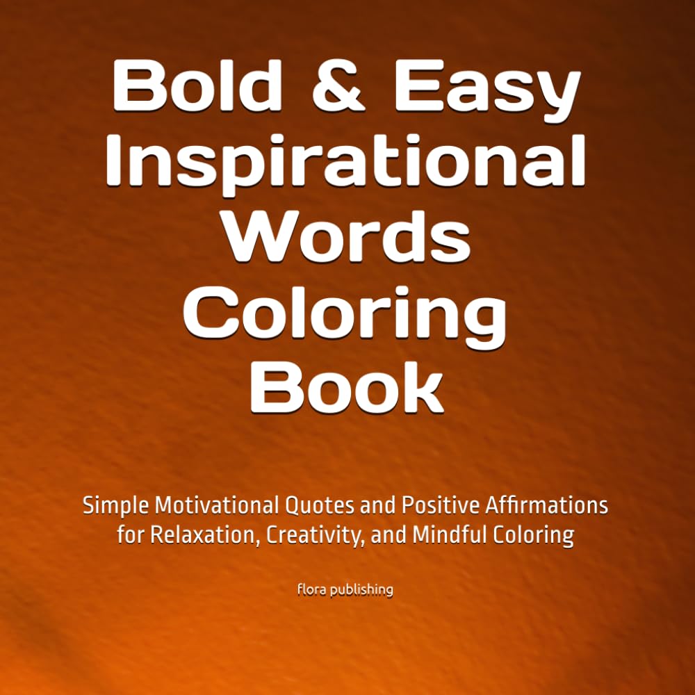 Bold & Easy Inspirational Words Coloring Book: Simple Motivational Quotes and Positive Affirmations for Relaxation, Creativity, and Mindful Coloring