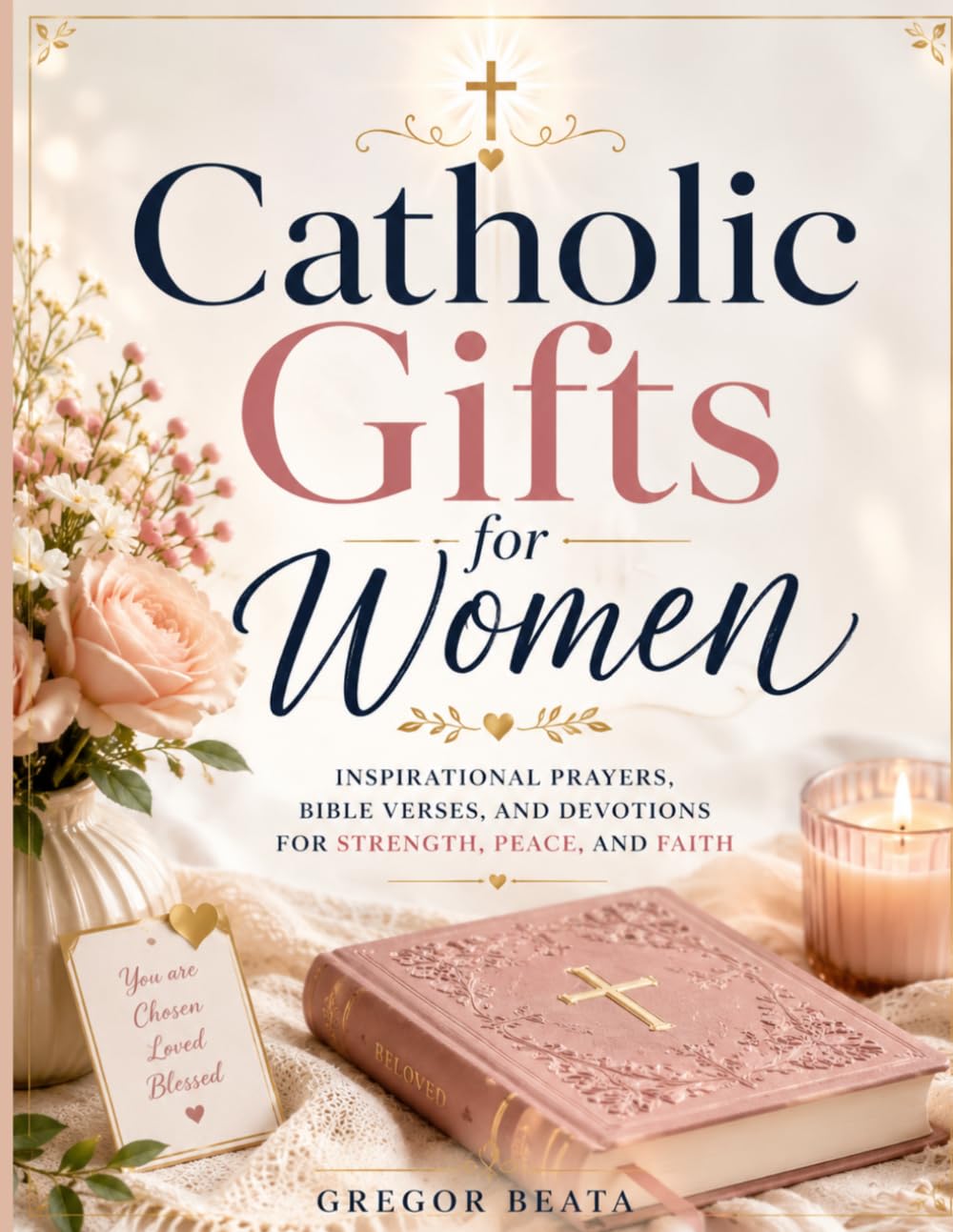 Catholic Gifts for Women: Inspirational Prayers, Bible Verses, and Devotions for Strength, Peace, and Faith