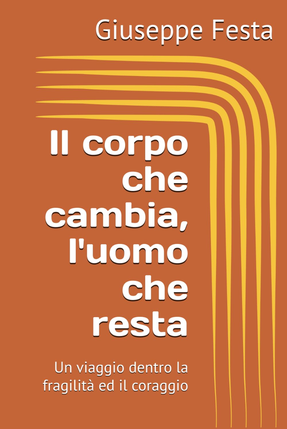 Il corpo che cambia, l'uomo che resta: Un viaggio dentro la fragilità ed il coraggio
