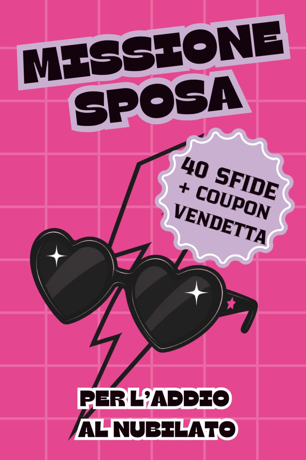 Missione Sposa: 40 sfide + coupon vendetta per un addio al nubilato divertente