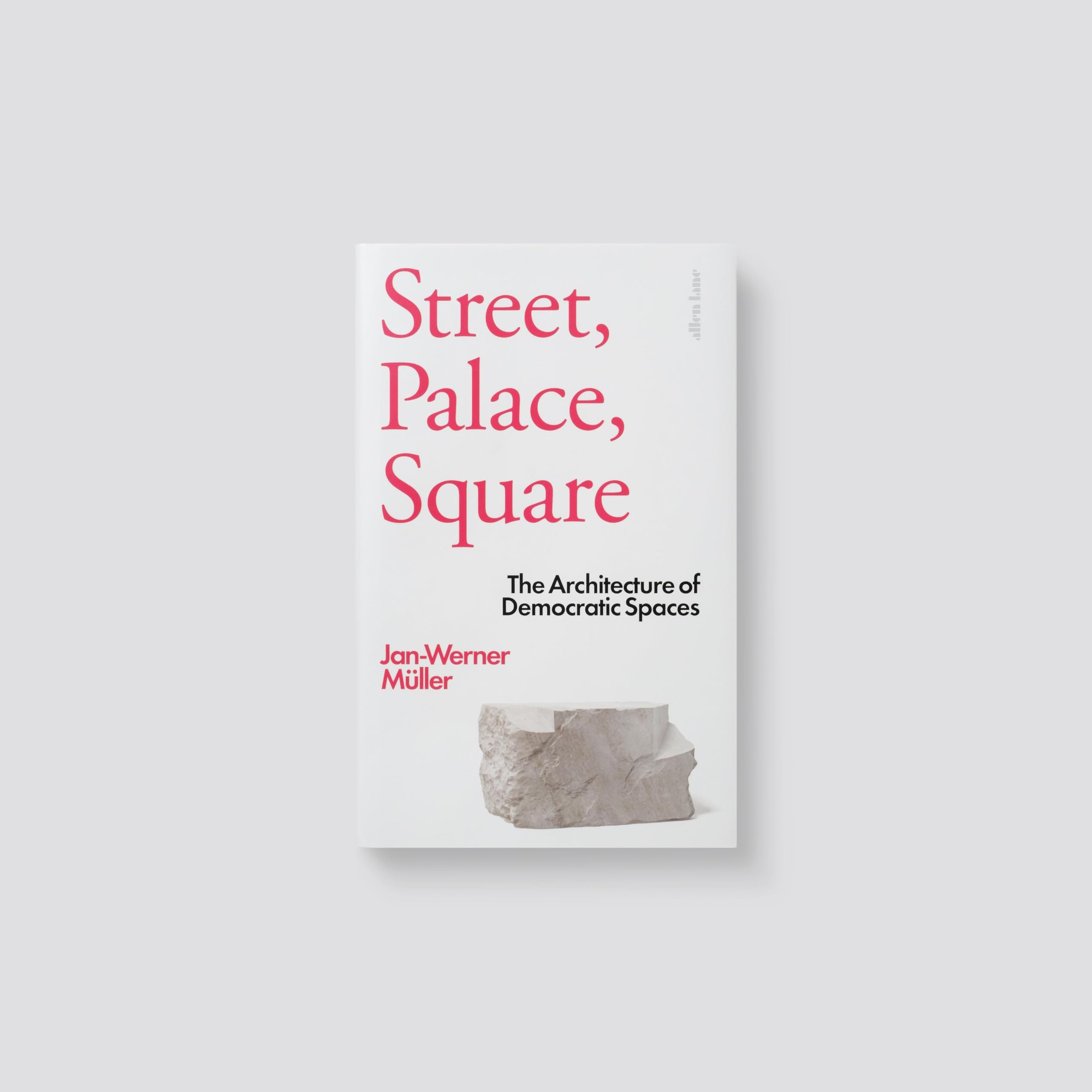 Street, Palace, Square: The Architecture of Democratic Spaces