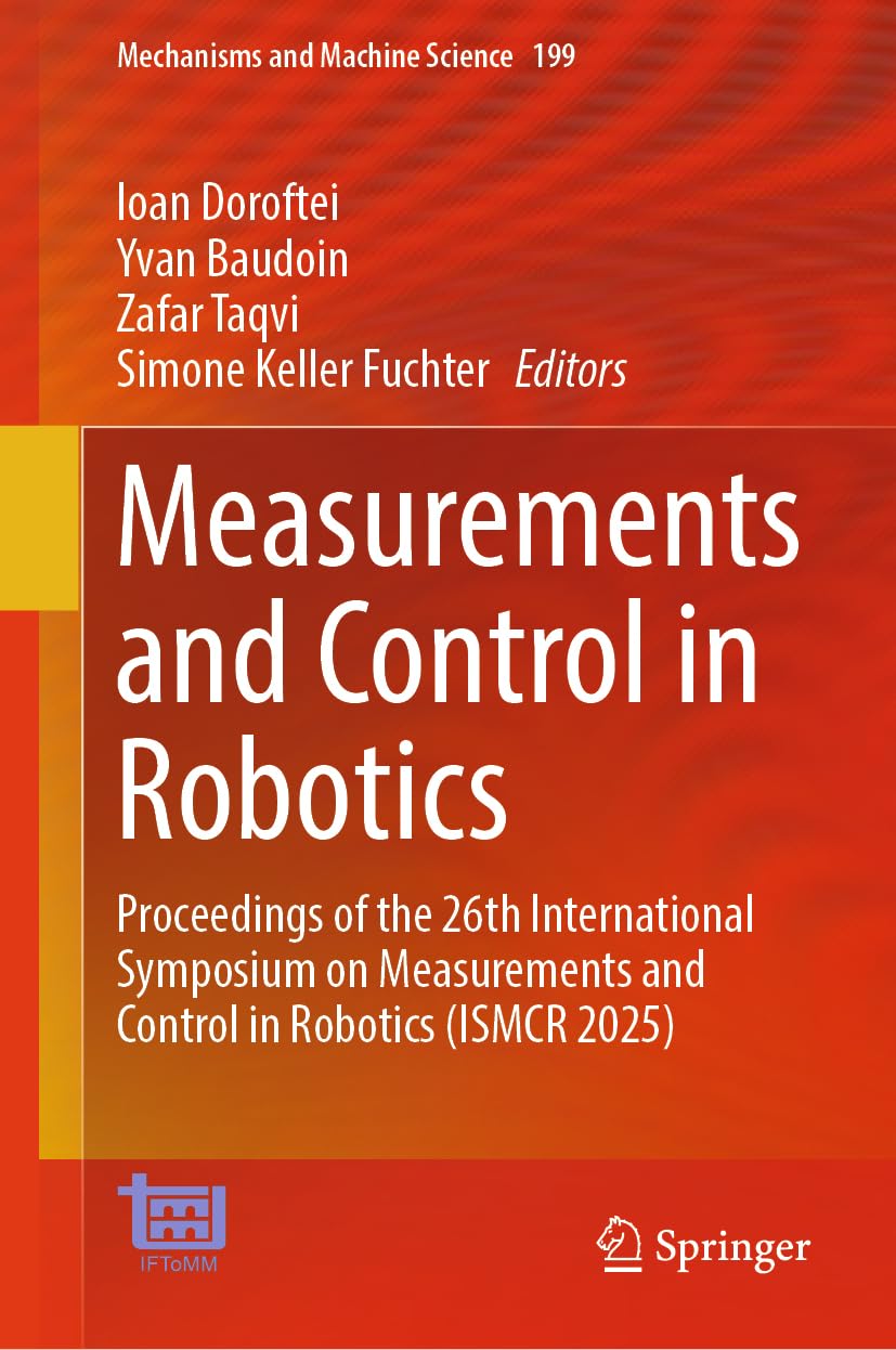 Measurements and Control in Robotics: Proceedings of the 26th International Symposium on Measurements and Control in Robotics (ISMCR 2025): 199