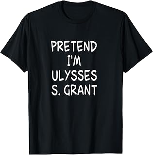 Pretend I'm a Ulysses S. Grant Costume 18th US president T-Shirt