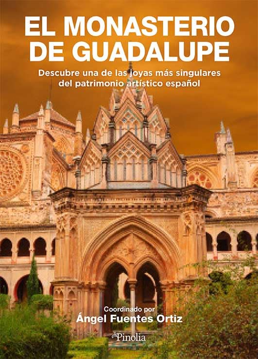 El monasterio de Guadalupe: Descubre una de las joyas más singulares del patrimonio artístico español (Pinolia) (Divulgación histórica)