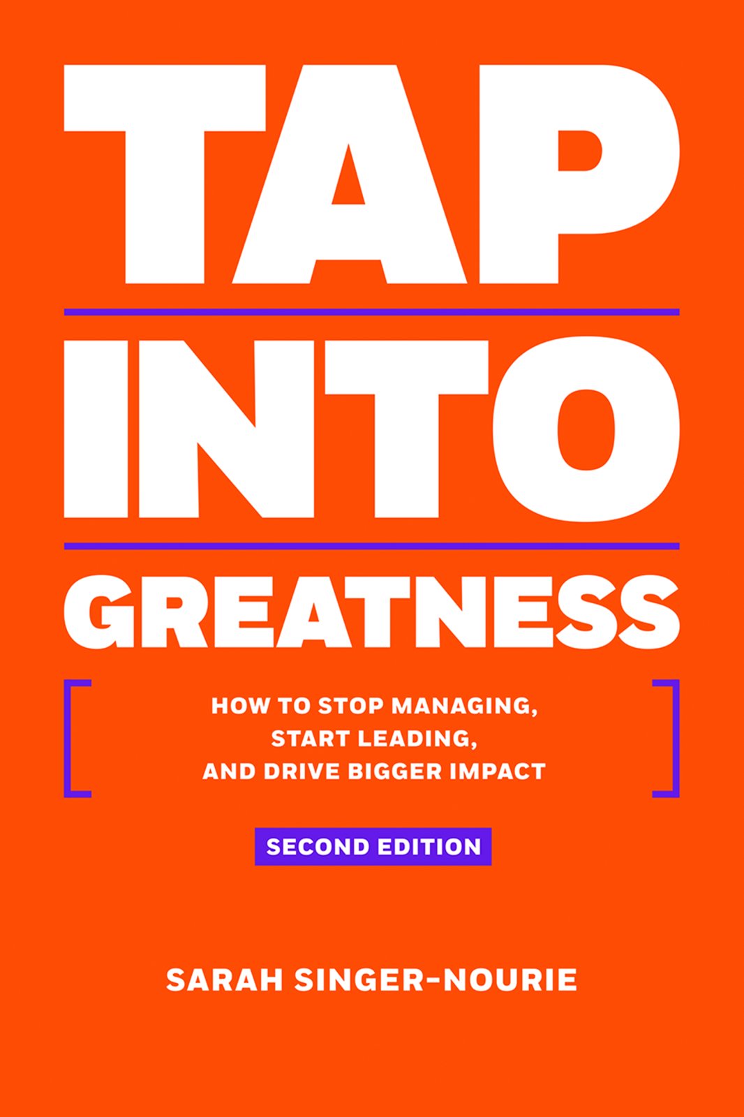 Tap Into Greatness ? Second Edition: How to Stop Managing, Start Leading and Drive Bigger Impact