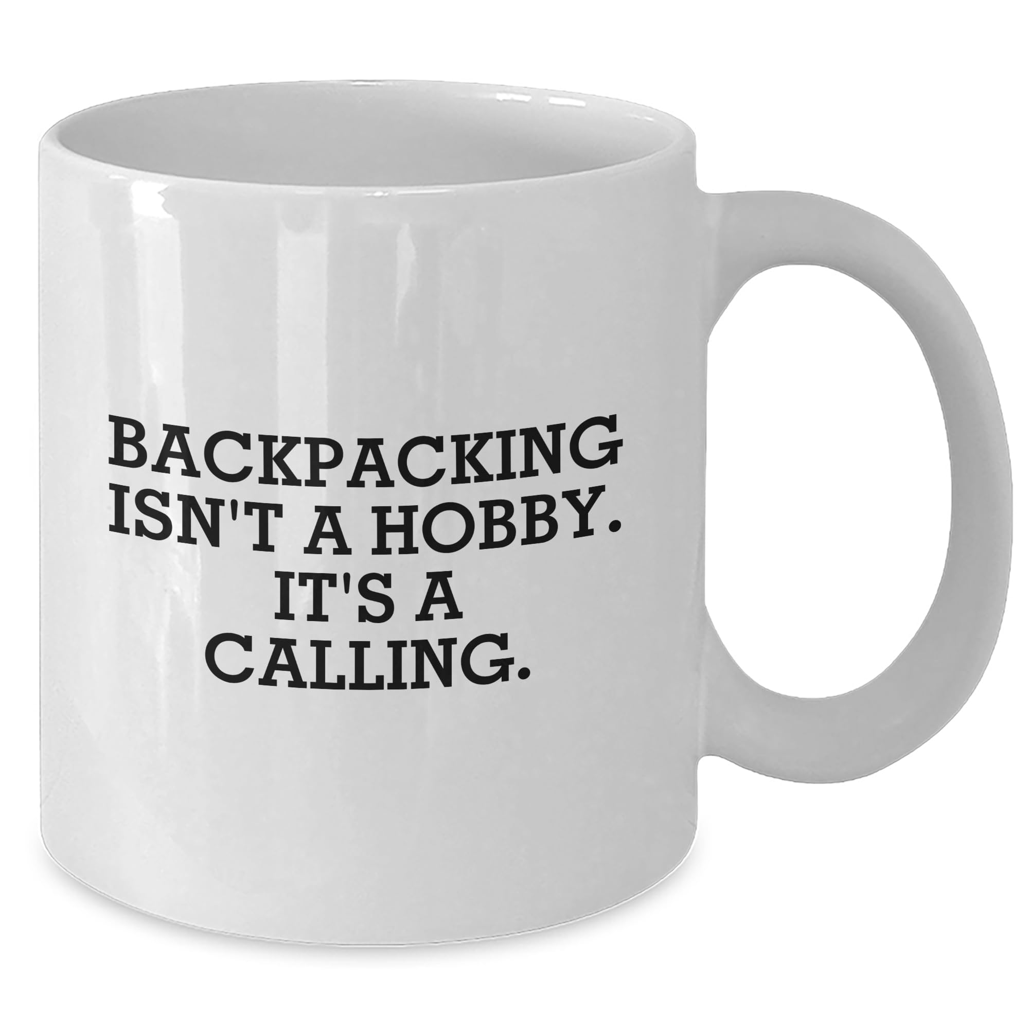 Backpacking Isn't A Hobby, It's A Calling. Gifts from Friends to Friends - White Coffee Mug for Valentine's
