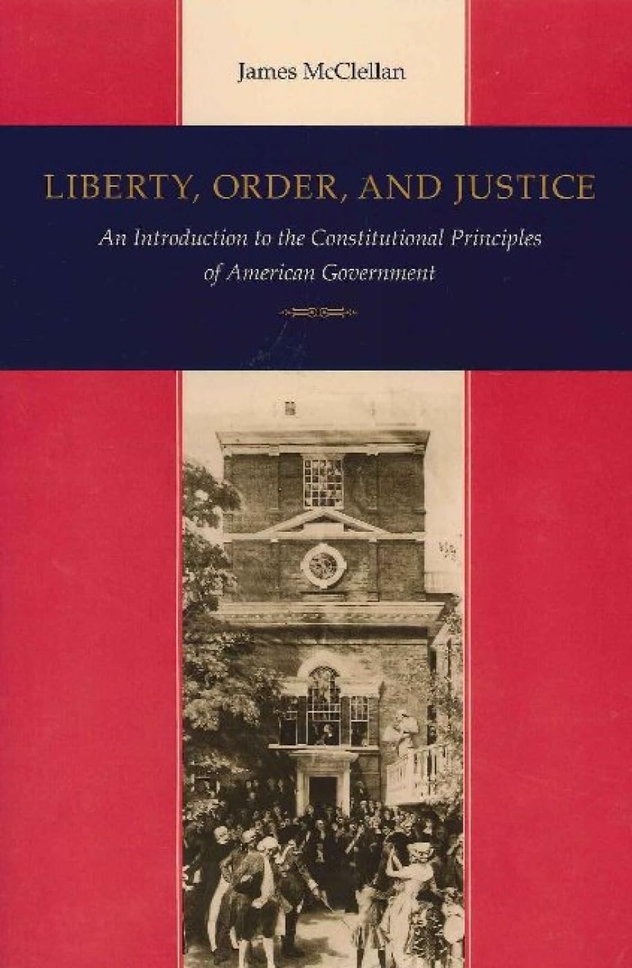 Liberty, Order, and Justice: An Introduction to the Constitutional Principles of American Government