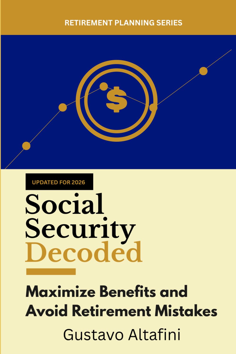 Social Security Decoded: Maximize Benefits and Avoid Retirement Mistakes (Retirement Planning Series)
