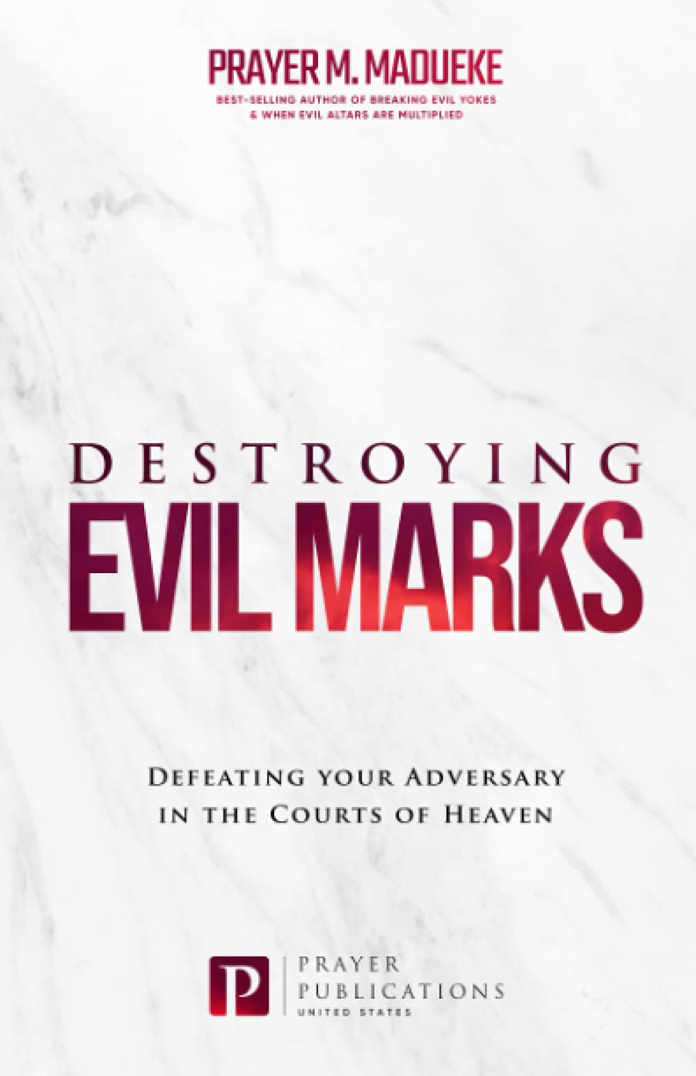 Destroying Evil Marks: Defeating your Adversary in the Courts of Heaven (The Courts of Heaven, Courtroom Prayers, Heavenly Courts Prayers, Courtroom of Heaven, Heavens Courtroom)