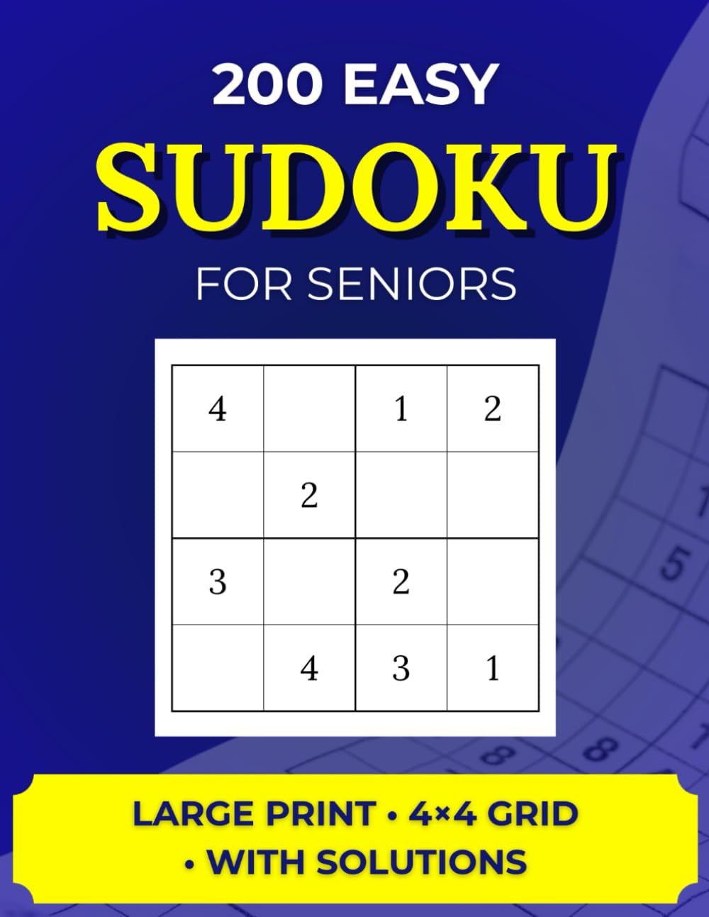200 Easy Sudoku For Seniors: Large Print, 4x4 Grid, With Solutions