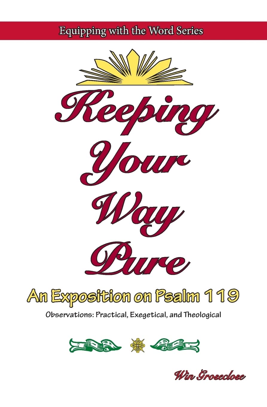 Keeping Your Way Pure: An Exposition on Psalm 119 (Equipping with the Word)