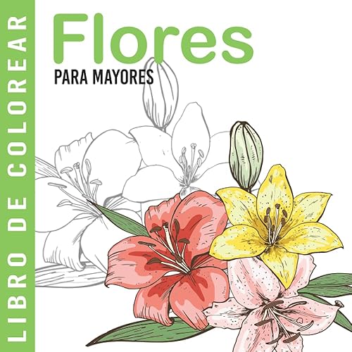 Flores | Libro De Colorear Para Mayores: Dibujos Grandes y Fáciles Para Colorear Para Adultos O Para Principiantes | Cuaderno Para Colorear Antiestres | Regalo Para Personas Mayores